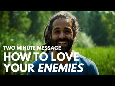 How to Love Your Enemies - Two Minute Message