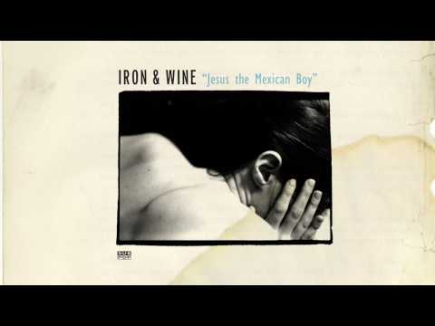 Iron & Wine - Jesus the Mexican Boy