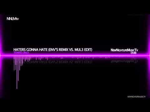 Tonite Only - Haters Gonna Hate (EnV's Remix vs. MUL3 Edit)