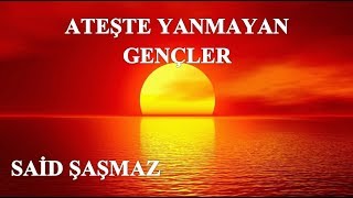 Said Şaşmaz - Ateşte Yanmayan Gençler