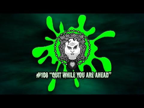 #108 Quit While You Are Ahead
