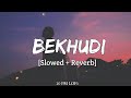 Bekhudi [slowed + reverb] - Darshan Raval | Aditi Singh Sharma | Lofi Audio Song | 10 PM LOFi