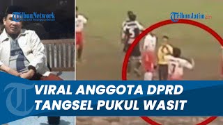 Viral Video Anggota DPRD Fraksi Gerindra Pukul Wasit saat Laga Sepak Bola Tarkam, Begini Alasannya