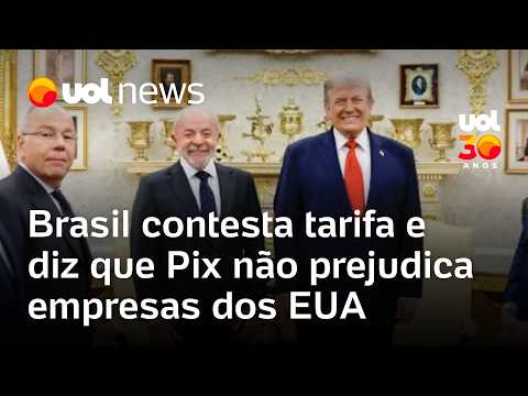 Brasil contesta tarifa de 25% sobre produtos e diz que Pix não prejudica empresas dos EUA