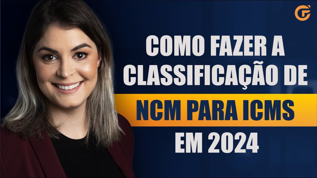 COMO FAZER A CLASSIFICAÇÃO DE NCM PARA ICMS EM 2024 | PASSO A PASSO