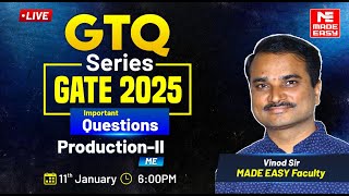 GTQ Series | GATE 2025 | Production-II | ME | MADE EASY