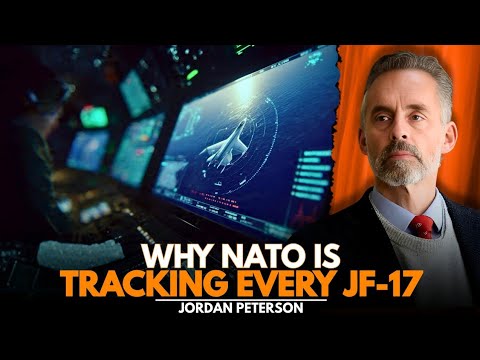 WHY NATO INTELLIGENCE IS TRACKING EVERY JF-17 MOVEMENT | JORDAN PETERSON