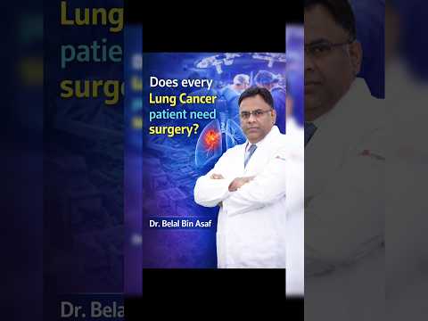 Does Every Lung Cancer Patient Need Surgery? | Lung Cancer Treatment Explained by Dr. Belal Bin Asaf