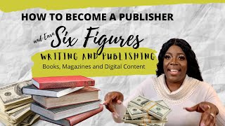 How to Become a Published Author: Earn Six Figures Writing and Selling Digital Content