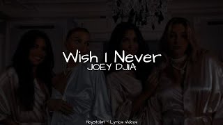 JOEY DJIA - Wish I Never [Lyrics]