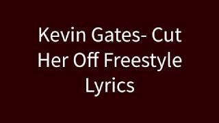 Kevin Gates- Cut Her Off Freestyle Lyrics