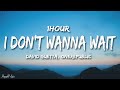 David Guetta OneRepublic I Don T Wanna Wait Lyrics 1HOUR