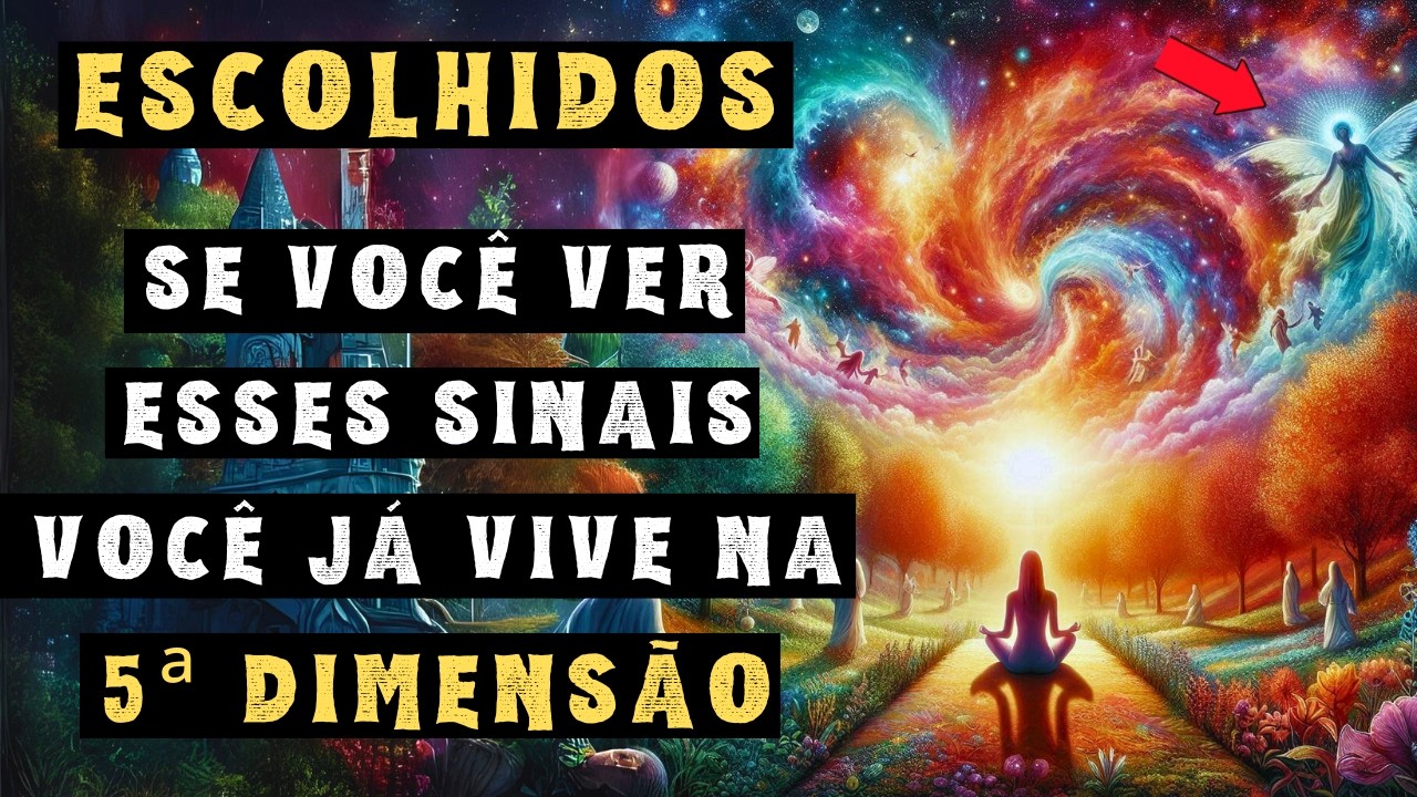 ESCOLHIDOS: 12 Sinais de que Você Está Vivendo na Quinta Dimensão | Ascensão para a 5D