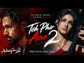 Toh Phir Aao 2 From Awarapan 2 Phir Gayal Hoon Main Emraan Hashmi Disha Patani Amaal Malik