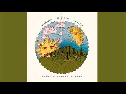 BEMTI, FERNANDA TAKAI - QUANDO O SOL SUMIR