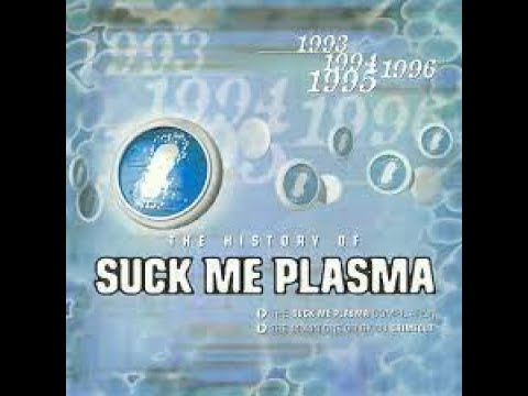 The History Of Suck Me Plasma