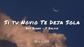 SI TU NOVIO TE DEJA SOLA - BAD BUNNY x J BALVIN (Letra)(Lyrics)