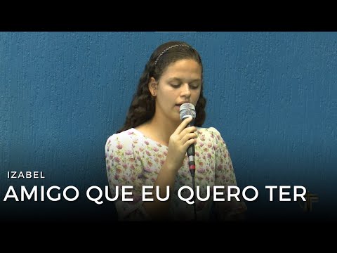 O AMIGO QUE EU QUERO TER | Izabel