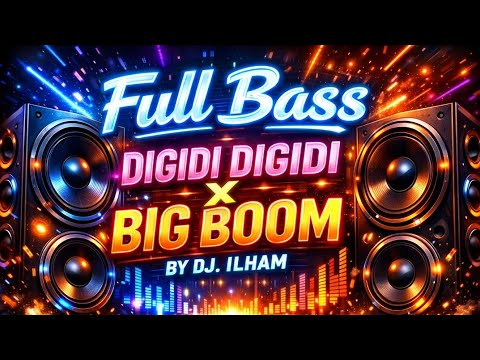 Full Bass DIGIDI DIGIDI x Big Boom by DJ Ilham new 2026
