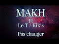 MAKH - Pas changer ft Le T - Kik’s
