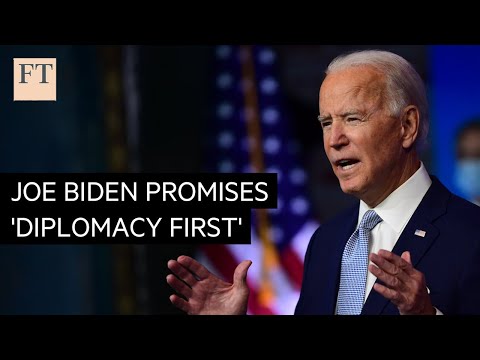 Joe Biden promises 'diplomacy first' after Trump era | FT