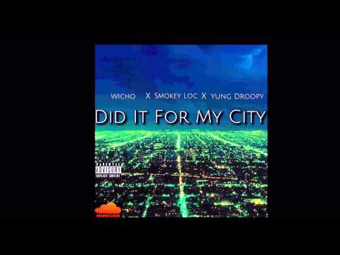 Did It For My City - Wicho Ft. Smokey Loc & Yung Droopy