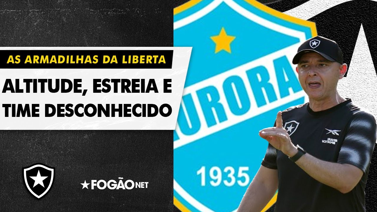 VÍDEO | Tudo sobre o Aurora e a estreia do Botafogo na Libertadores