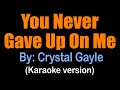 YOU NEVER GAVE UP ON ME Crystal Gayle (karaoke version)