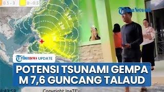 Gempa M 7,6 Guncang Talaud Berpotensi Tsunami Sulut hingga Papua, BMKG Keluarkan Peringatan Dini