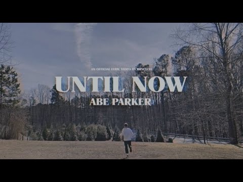 Abe Parker - Until Now (Official Lyric Video)