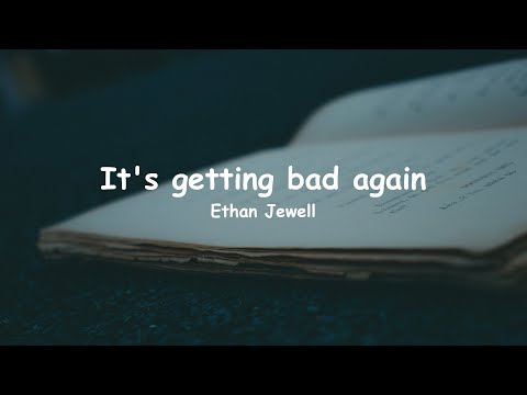 Ethan Jewell - It's getting bad again (Lyrics)
