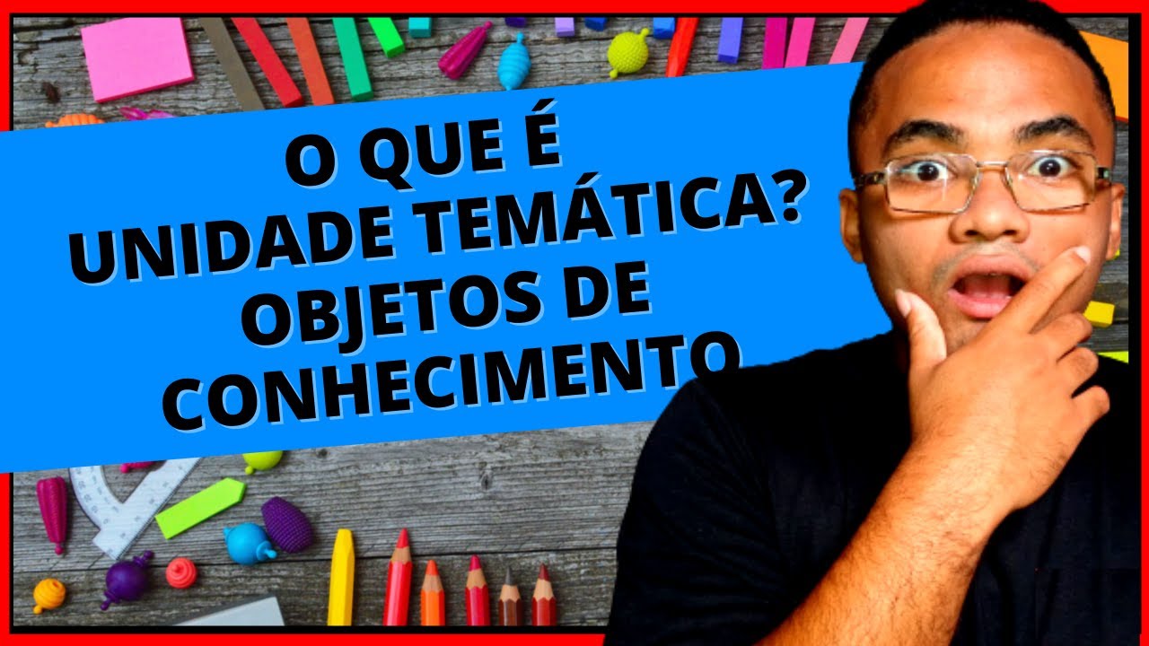 O que é UNIDADE TEMÁTICA Na BNCC? O que é OBJETO DE CONHECIMENTO Na BNCC? O que é HABILIDADE BNCC?