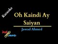 Oh Kaindi Ae Saiyan Karaoke With Lyrics Jawad Ahmed