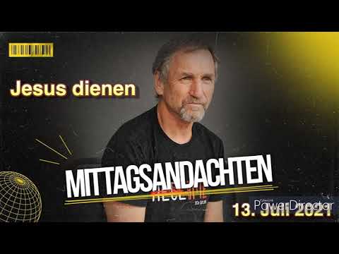 Mittagsandacht vom 13.07.2021 -  Jesus dienen