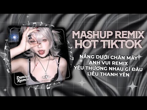 Nắng Dưới Chân Mây Remix, Anh Vui Remix ♫ Phải Chi Anh Là Kẻ Tồi Rời Bỏ Đi Lúc Yêu Thôi Remix