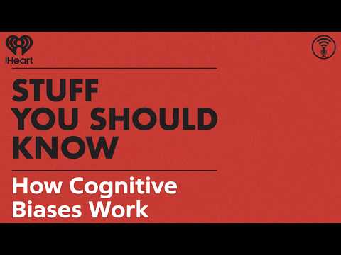 How Cognitive Biases Work | STUFF YOU SHOULD KNOW