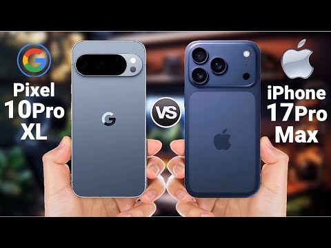 iPhone 17 Pro Max Vs Google Pixel 10 Pro XL