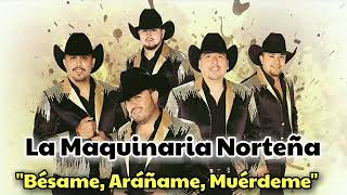 La Maquinaria Norteña- Bésame, Aráñame, Muérmede♪(2017)