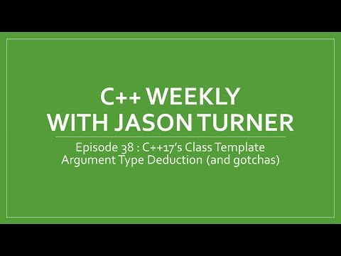 C++ Weekly - Ep 38 - C++17's Class Template Argument Type Deduction