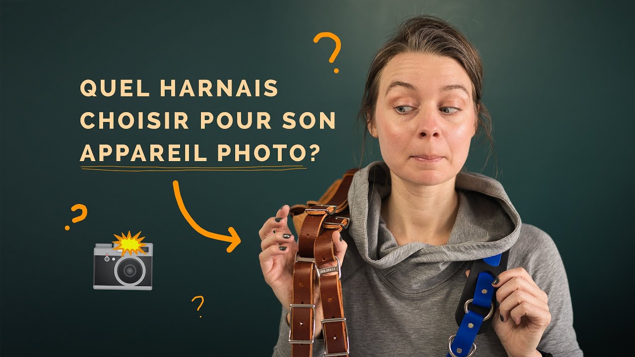 Comment choisir la sangle ou le harnais idéal pour son appareil photo Mes conseils.