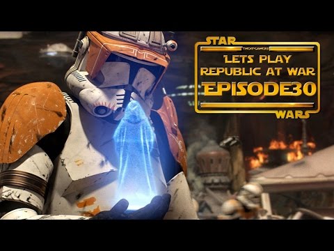 Lets Play....Star Wars Republic At War! Episode 30