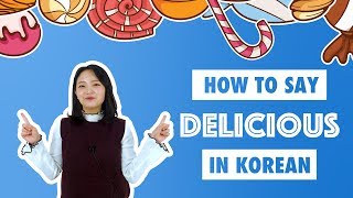How to Say DELICIOUS in Korean | 90 Day Korean
