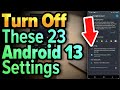 23 Android 13 Settings You NEED To Turn Off Now