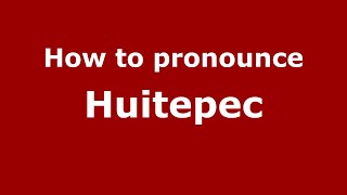 How to pronounce Huitepec