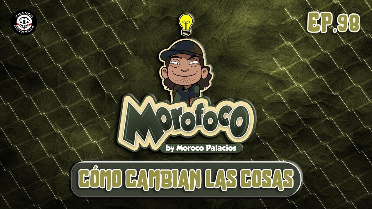 Morofoco Ep 98.- Cómo cambian las cosas