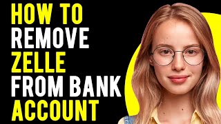How to Remove Zelle From Bank Account (How Do I Cancel Zelle)