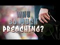 Why So Much Preaching? - Pastor Stacey Shiflett