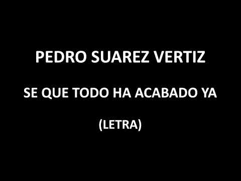 Pedro Suarez  Vertiz - Se que todo  ha acabado ya (Letra/Lyrics)