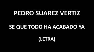 Pedro Suarez  Vertiz - Se que todo  ha acabado ya (Letra/Lyrics)