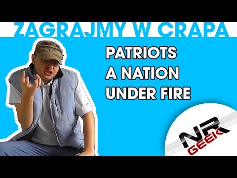 Zagrajmy w crapa #33 - Patriots - A Nation Under Fire (Najgorsze gry wg NRGeeka)